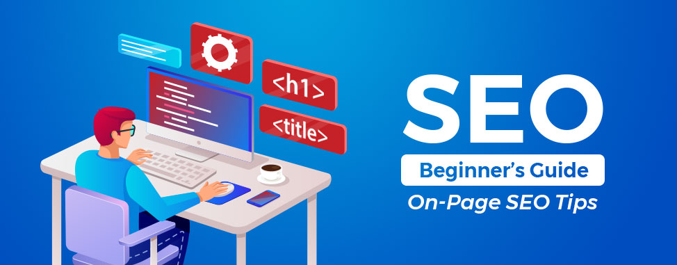 Beginner’s Guide to SEO: 5 On-Page SEO Tips