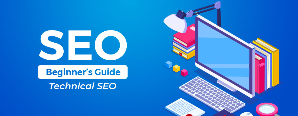 Technical SEO, a Beginner's Guide