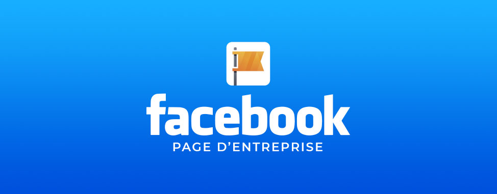 Comment créer et optimiser votre page d'entreprise sur Facebook