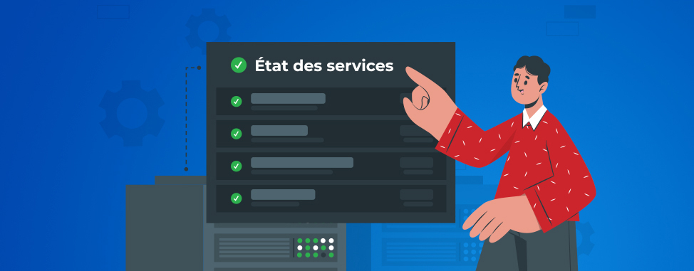 Suivez l’état de nos services 24/7