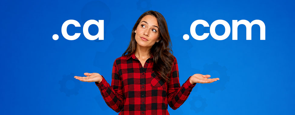 .ca vs .com: Which Should a Canadian Business Register First?