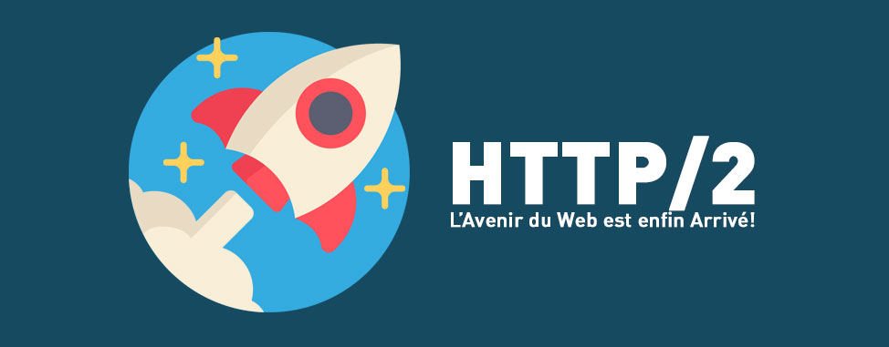 HTTP/2: L’Avenir du Web est enfin Arrivé!