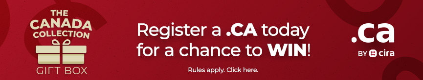 CIRA offer: Register a .CA today for a chance to win the Canada Collection gift box. Rules apply. Click here.